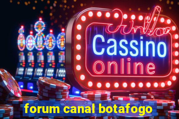 forum canal botafogo